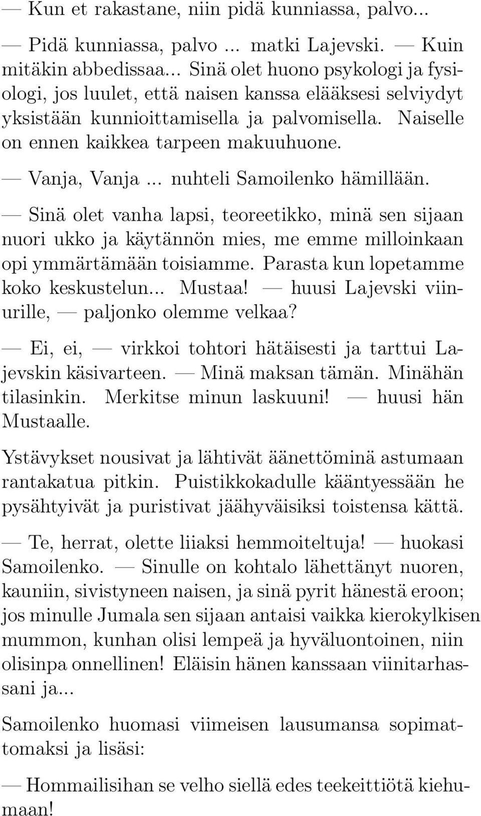 .. nuhteli Samoilenko hämillään. Sinä olet vanha lapsi, teoreetikko, minä sen sijaan nuori ukko ja käytännön mies, me emme milloinkaan opi ymmärtämään toisiamme.