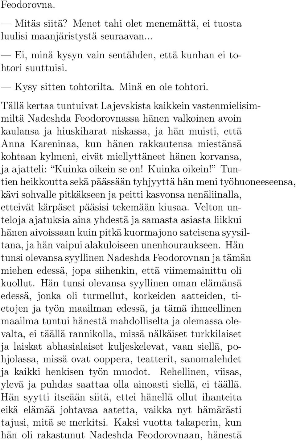 Tällä kertaa tuntuivat Lajevskista kaikkein vastenmielisimmiltä Nadeshda Feodorovnassa hänen valkoinen avoin kaulansa ja hiuskiharat niskassa, ja hän muisti, että Anna Kareninaa, kun hänen