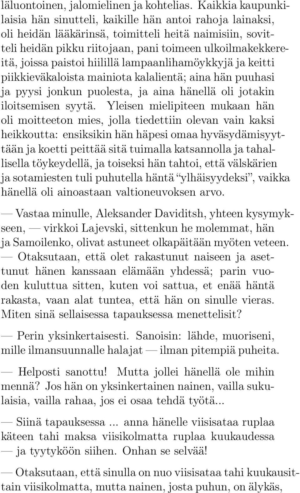 paistoi hiilillä lampaanlihamöykkyjä ja keitti piikkieväkaloista mainiota kalalientä; aina hän puuhasi ja pyysi jonkun puolesta, ja aina hänellä oli jotakin iloitsemisen syytä.