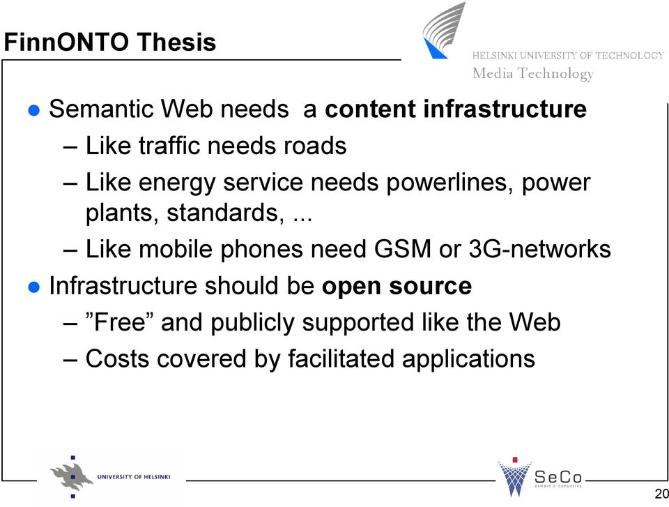 .. Like mobile phones need GSM or 3G-networks Infrastructure should be open