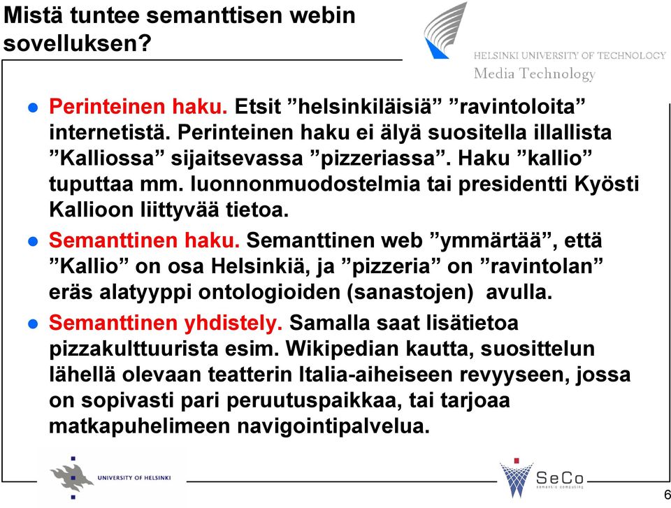 luonnonmuodostelmia tai presidentti Kyösti Kallioon liittyvää tietoa. Semanttinen haku.