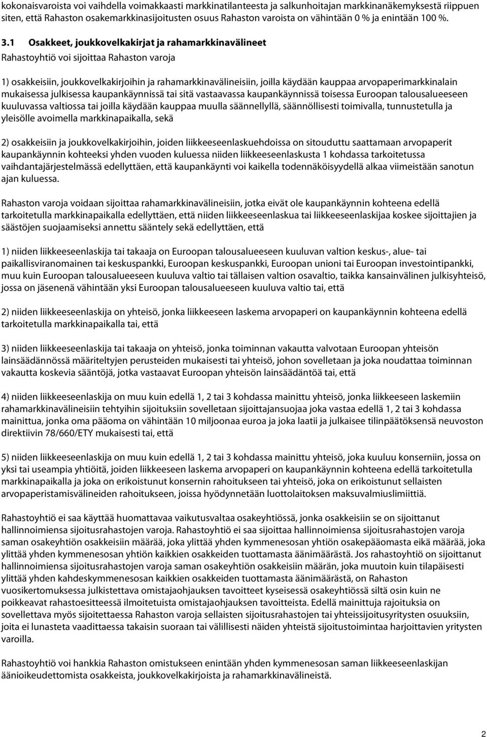 1 Osakkeet, joukkovelkakirjat ja rahamarkkinavälineet Rahastoyhtiö voi sijoittaa Rahaston varoja 1) osakkeisiin, joukkovelkakirjoihin ja rahamarkkinavälineisiin, joilla käydään kauppaa