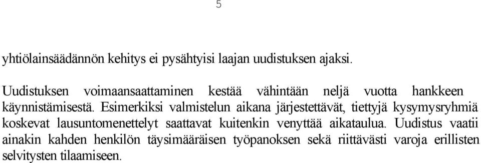 Esimerkiksi valmistelun aikana järjestettävät, tiettyjä kysymysryhmiä koskevat lausuntomenettelyt