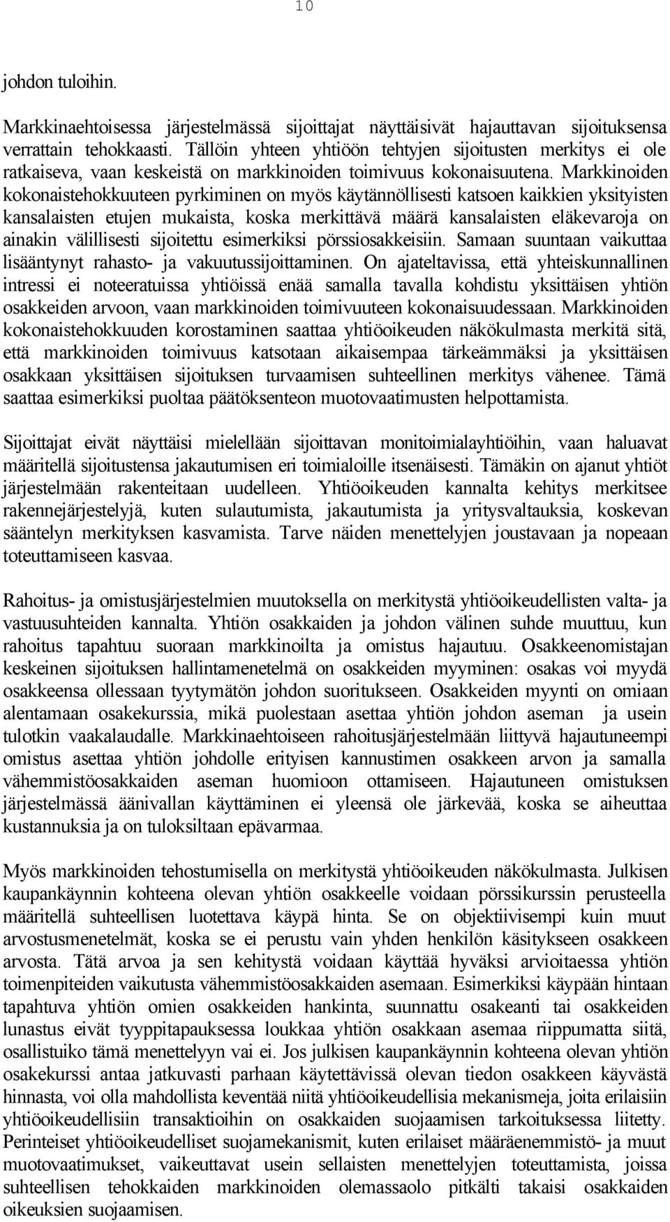 Markkinoiden kokonaistehokkuuteen pyrkiminen on myös käytännöllisesti katsoen kaikkien yksityisten kansalaisten etujen mukaista, koska merkittävä määrä kansalaisten eläkevaroja on ainakin