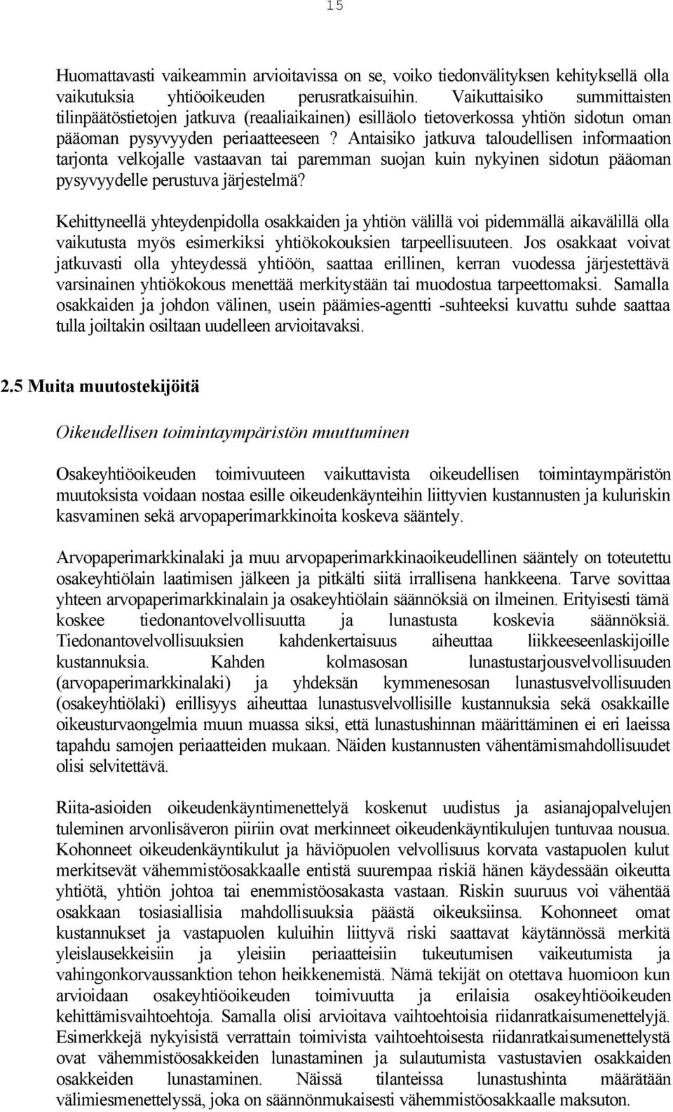 Antaisiko jatkuva taloudellisen informaation tarjonta velkojalle vastaavan tai paremman suojan kuin nykyinen sidotun pääoman pysyvyydelle perustuva järjestelmä?