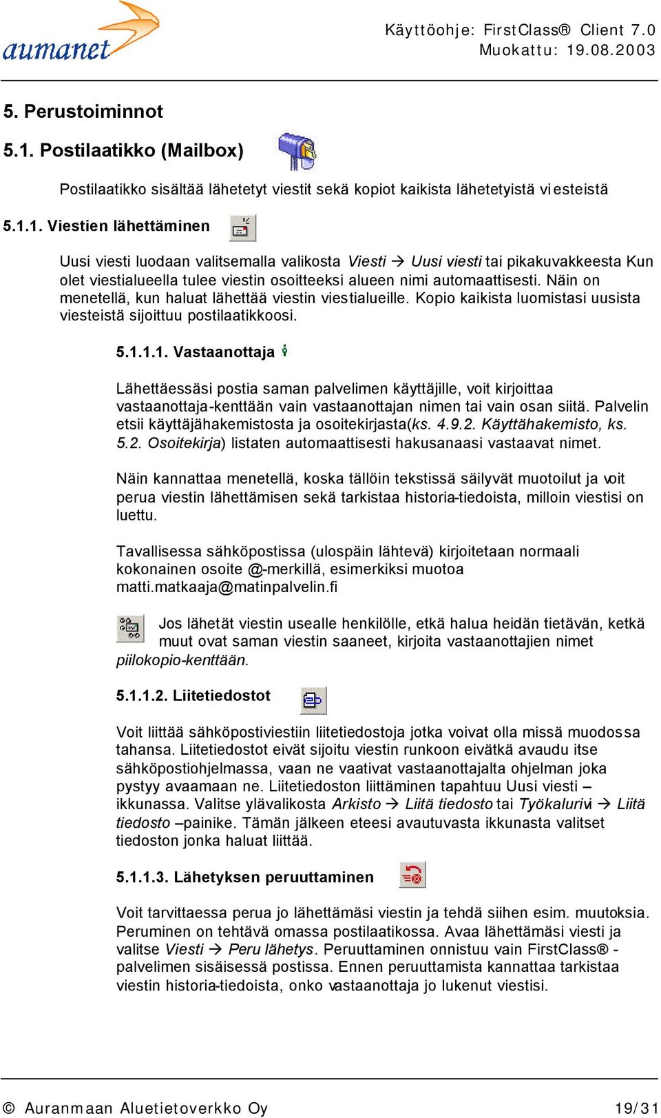 1. Viestien lähettäminen Uusi viesti luodaan valitsemalla valikosta Viesti Uusi viesti tai pikakuvakkeesta Kun olet viestialueella tulee viestin osoitteeksi alueen nimi automaattisesti.