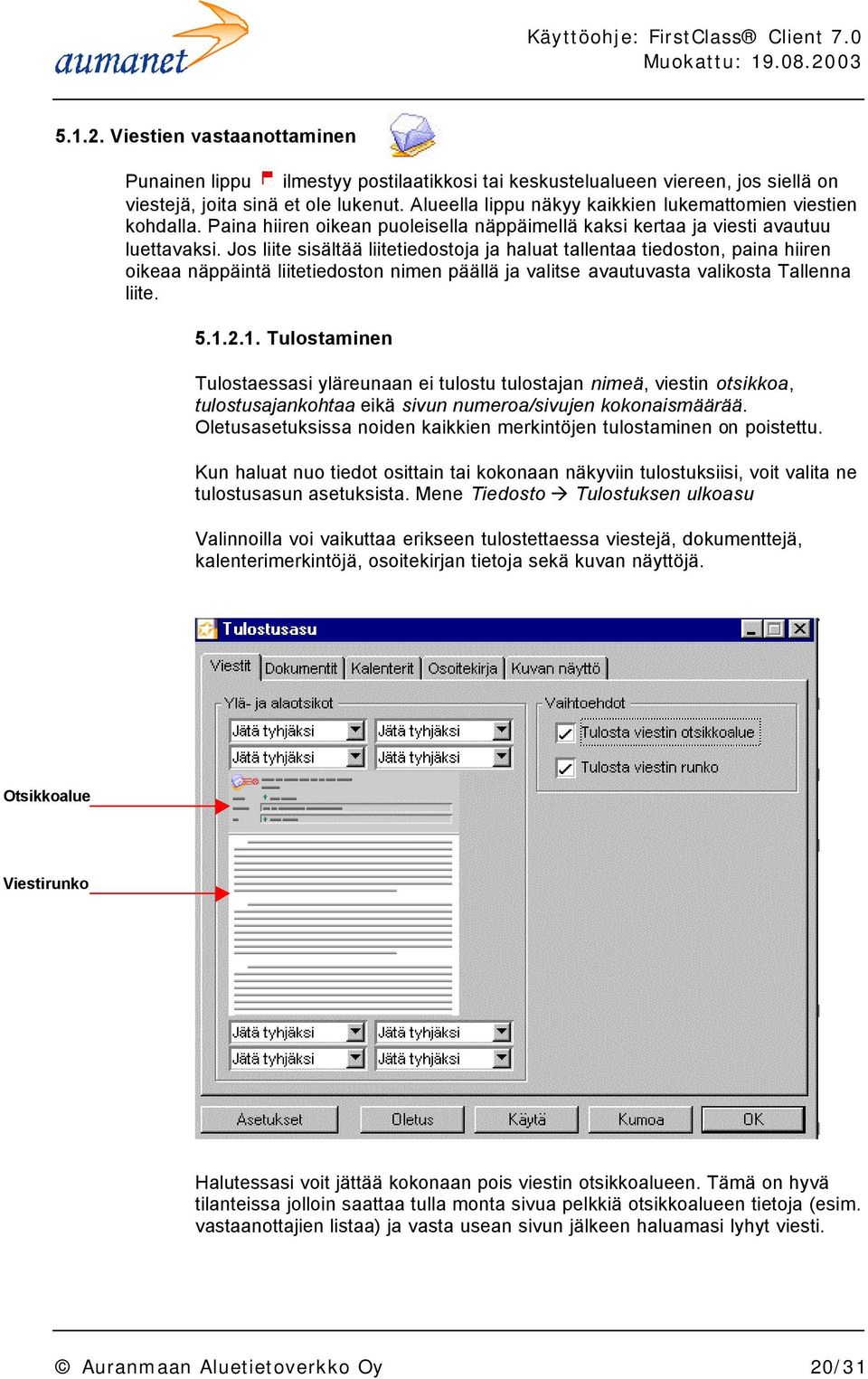 Jos liite sisältää liitetiedostoja ja haluat tallentaa tiedoston, paina hiiren oikeaa näppäintä liitetiedoston nimen päällä ja valitse avautuvasta valikosta Tallenna liite. 5.1.