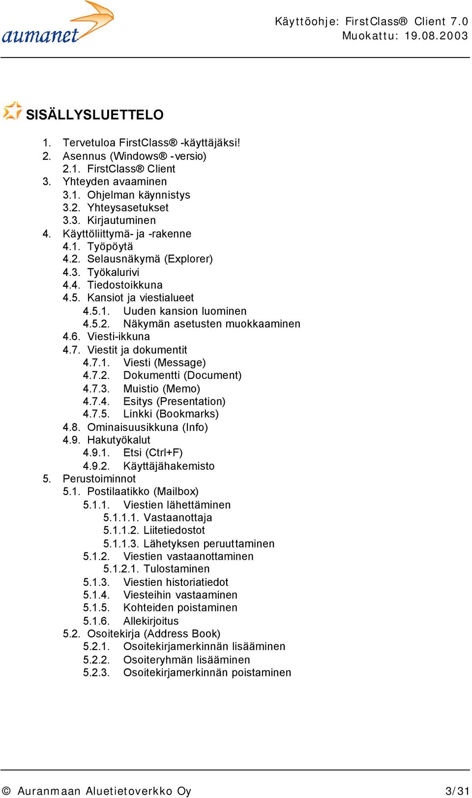 6. Viesti-ikkuna 4.7. Viestit ja dokumentit 4.7.1. Viesti (Message) 4.7.2. Dokumentti (Document) 4.7.3. Muistio (Memo) 4.7.4. Esitys (Presentation) 4.7.5. Linkki (Bookmarks) 4.8.