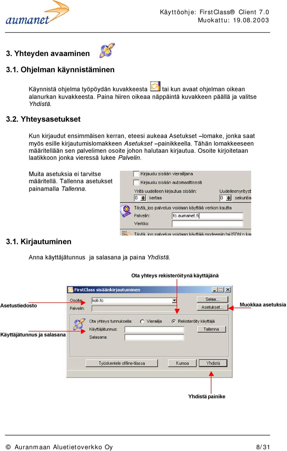 Yhteysasetukset Kun kirjaudut ensimmäisen kerran, eteesi aukeaa Asetukset lomake, jonka saat myös esille kirjautumislomakkeen Asetukset painikkeella.