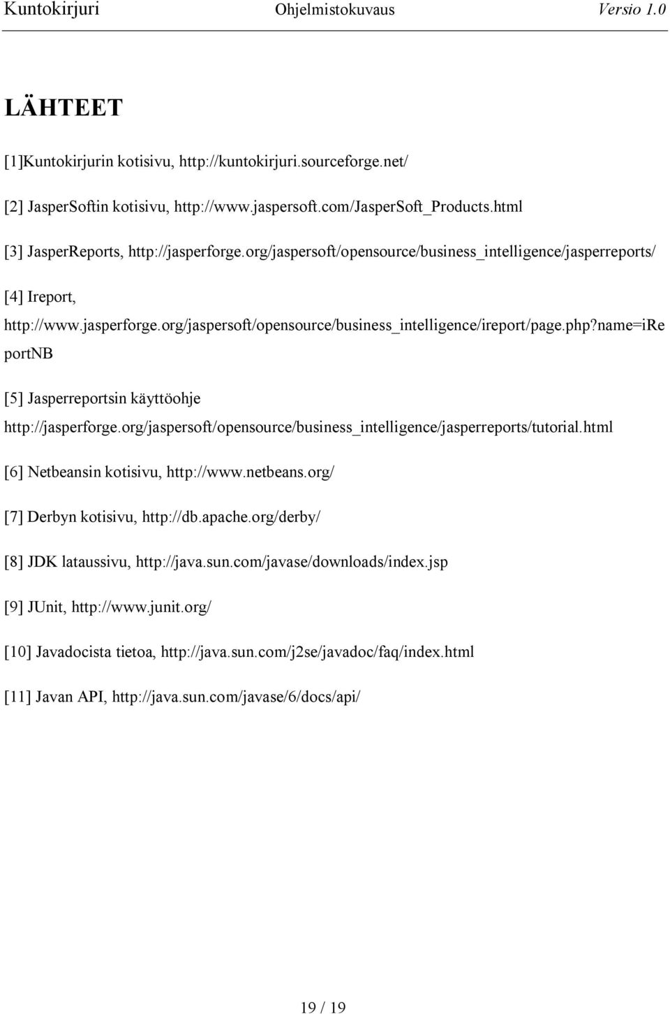 name=ire portnb [5] Jasperreportsin käyttöohje http://jasperforge.org/jaspersoft/opensource/business_intelligence/jasperreports/tutorial.html [6] Netbeansin kotisivu, http://www.netbeans.