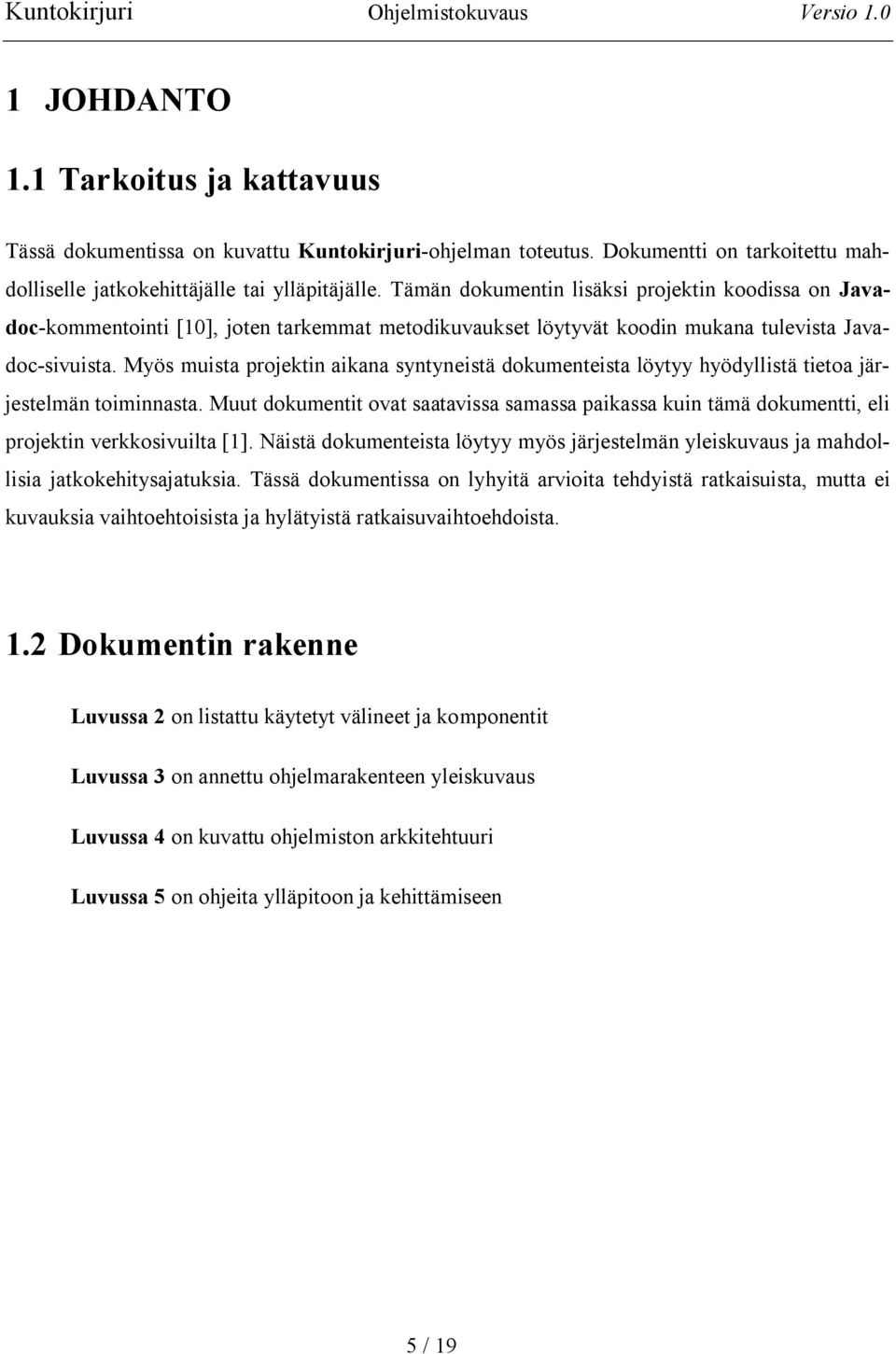 Myös muista projektin aikana syntyneistä dokumenteista löytyy hyödyllistä tietoa järjestelmän toiminnasta.