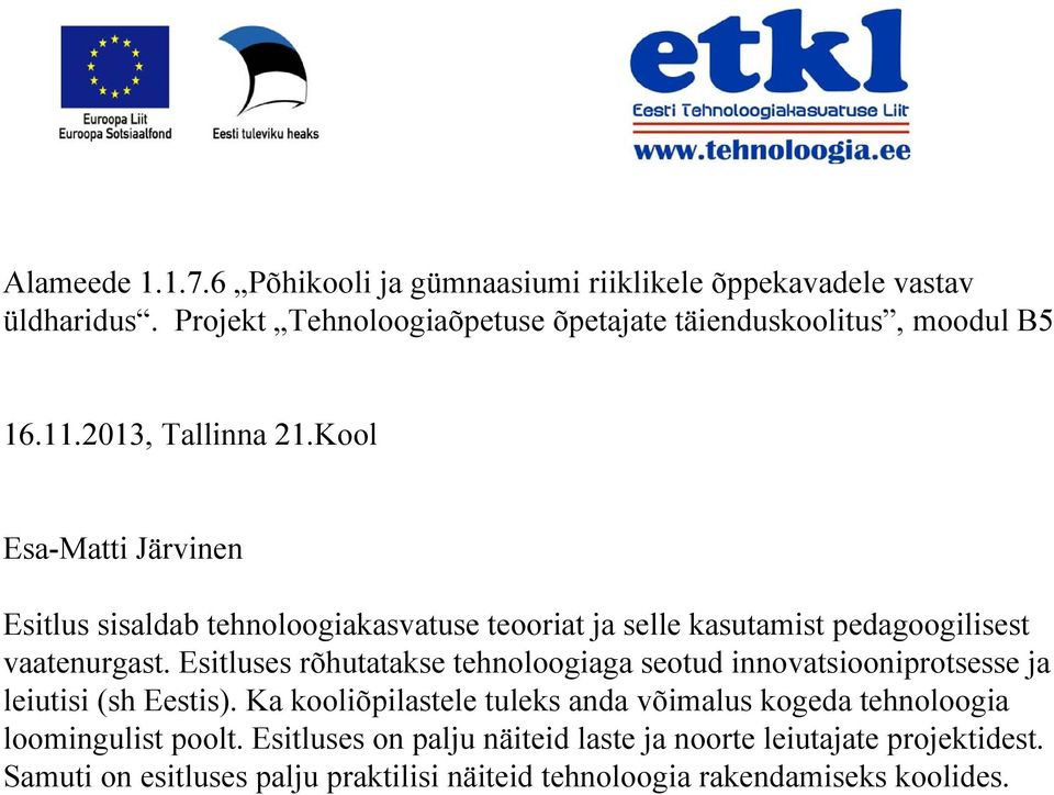 Esitluses rõhutatakse tehnoloogiaga seotud innovatsiooniprotsesse ja leiutisi (sh Eestis).