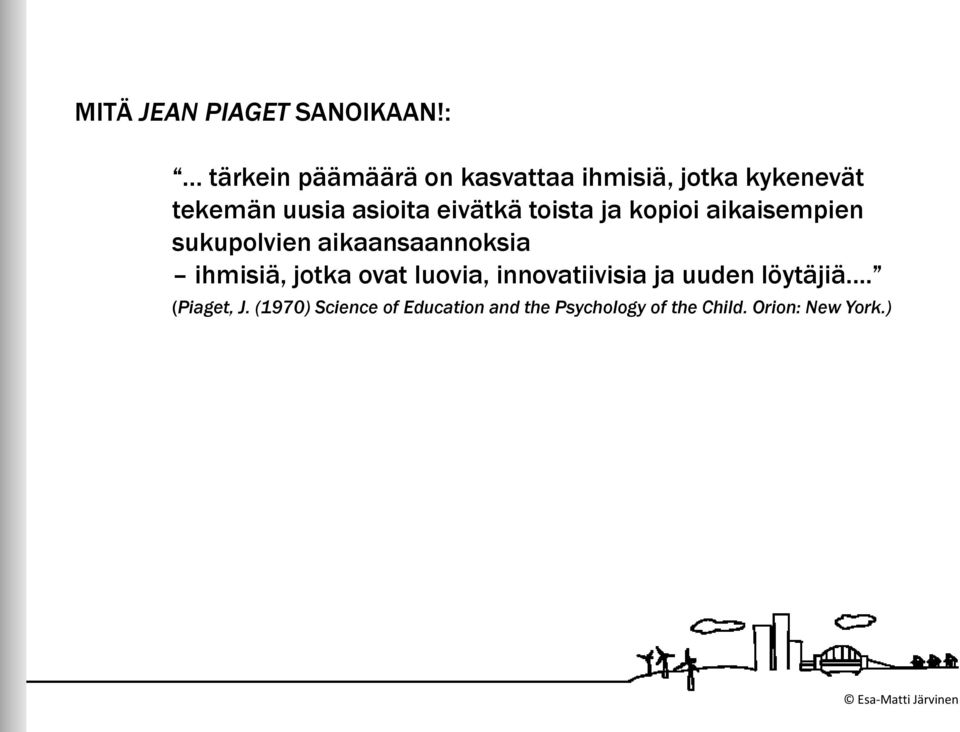 eivätkä toista ja kopioi aikaisempien sukupolvien aikaansaannoksia ihmisiä, jotka