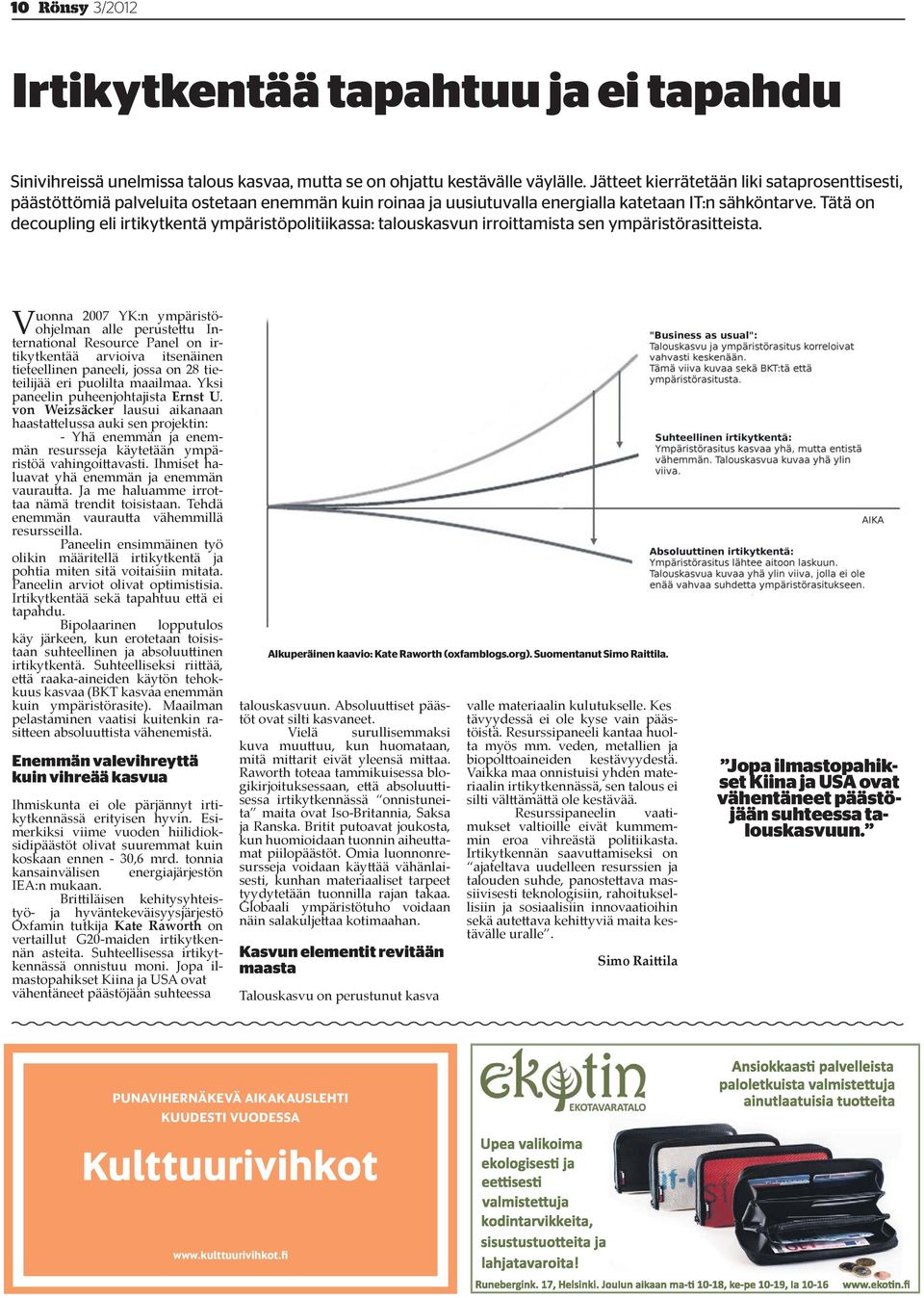 Tätä on decoupling eli irtikytkentä ympäristöpolitiikassa: talouskasvun irroittamista sen ympäristörasitteista.