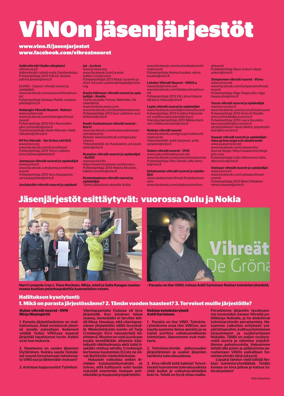 fi Helsingin Vihreät Nuoret - Nuhevi www.nuhevi.net www.facebook.com/helsinginvihreatnuoret Puheenjohtaja 2013 Pilvi Nummelin: pilvi.nummelin@vino.fi Toiminnanjohtaja Heidi Hiltunen: heidi.