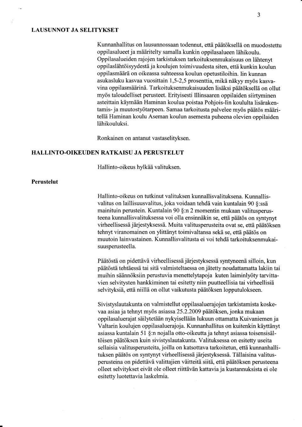 opetustiloihin. Iin kunnan asukasluku kasvaa r,uosittain 1,5-2,5 prosenttia, mikä näkyy myös kasvavina oppilasmäärinä.