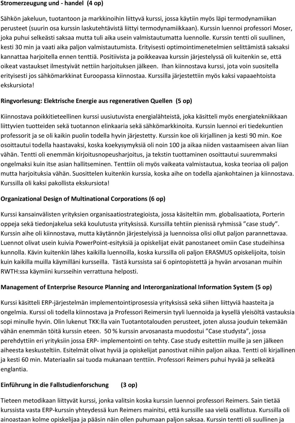 Kurssin tentti oli suullinen, kesti 30 min ja vaati aika paljon valmistautumista. Erityisesti optimointimenetelmien selittämistä saksaksi kannattaa harjoitella ennen tenttiä.