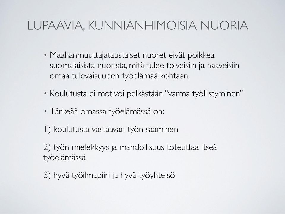 Koulutusta ei motivoi pelkästään varma työllistyminen Tärkeää omassa työelämässä on: 1) koulutusta