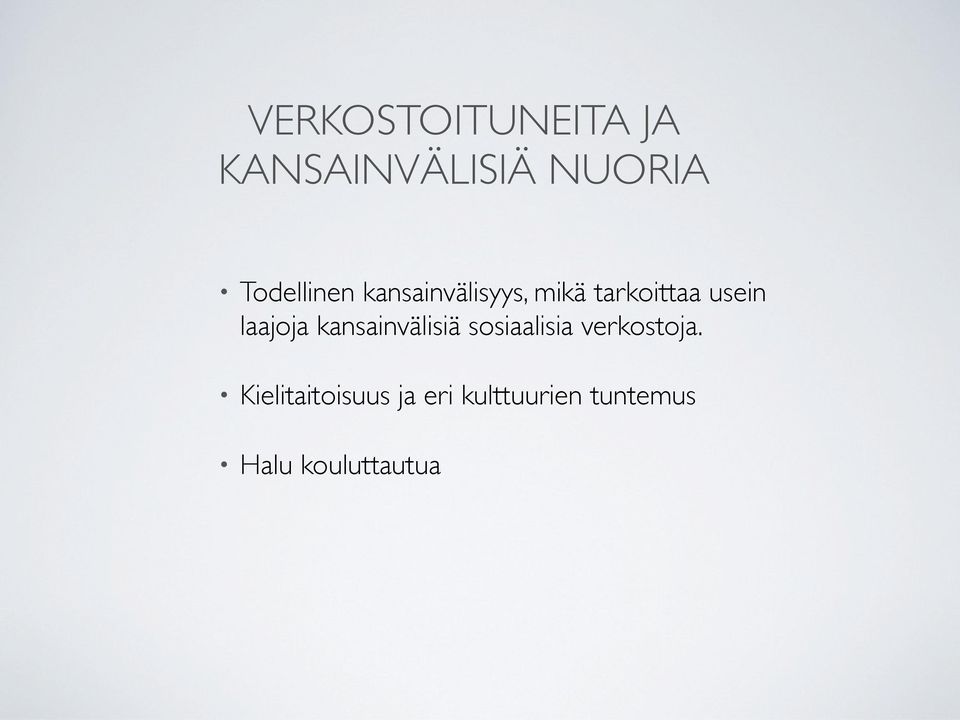 laajoja kansainvälisiä sosiaalisia verkostoja.