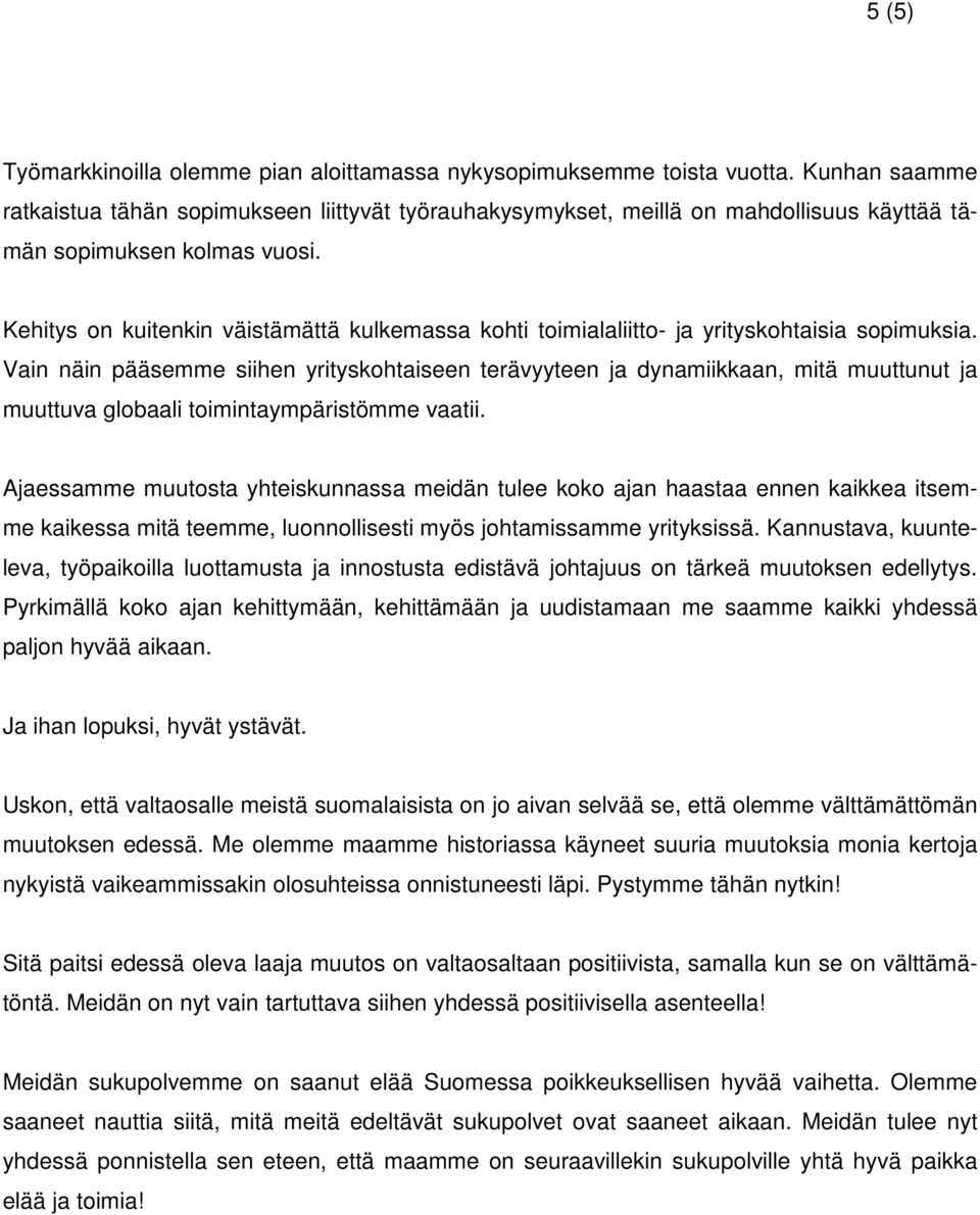 Kehitys on kuitenkin väistämättä kulkemassa kohti toimialaliitto- ja yrityskohtaisia sopimuksia.