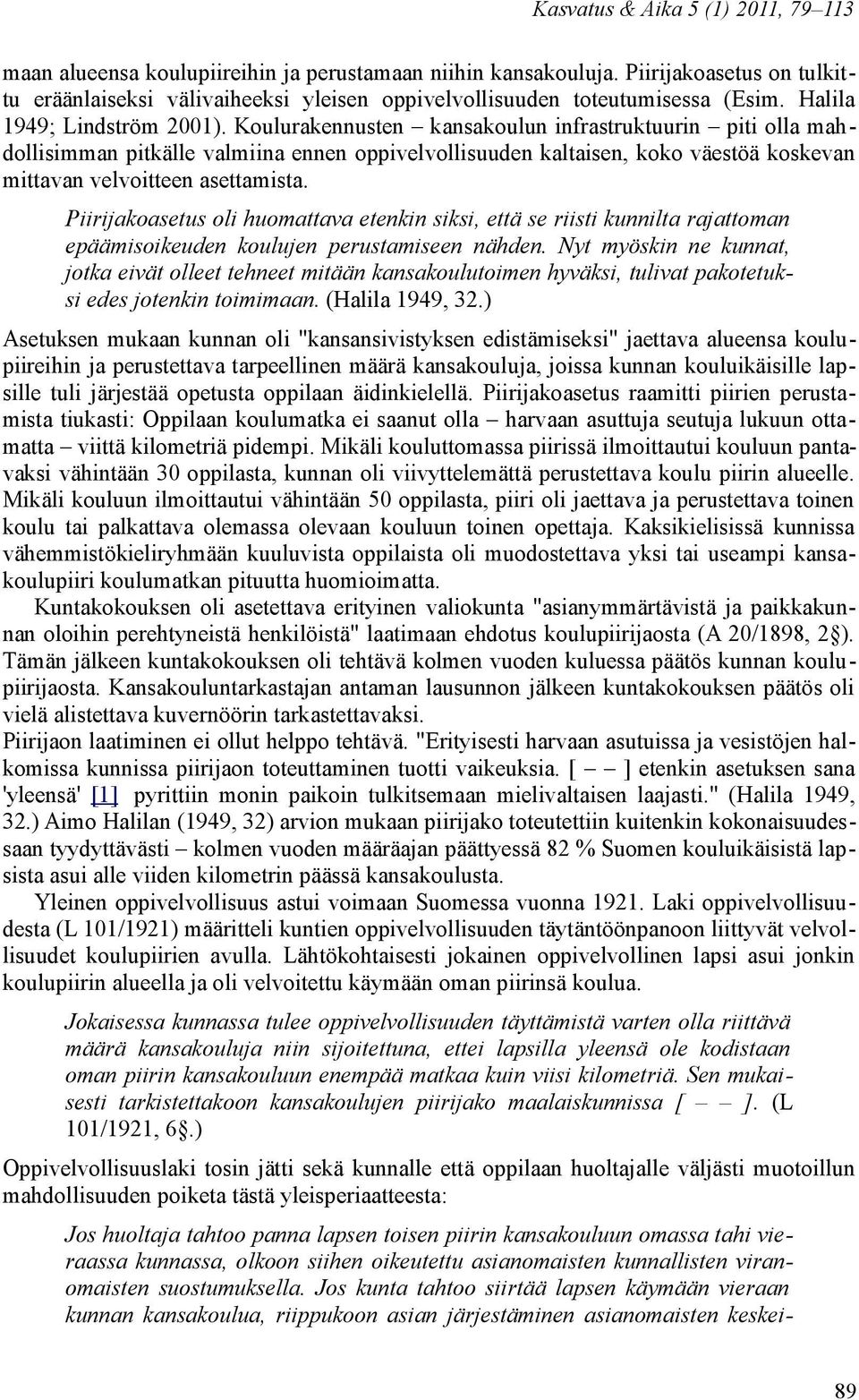 Piirijakoasetus oli huomattava etenkin siksi, että se riisti kunnilta rajattoman epäämisoikeuden koulujen perustamiseen nähden.