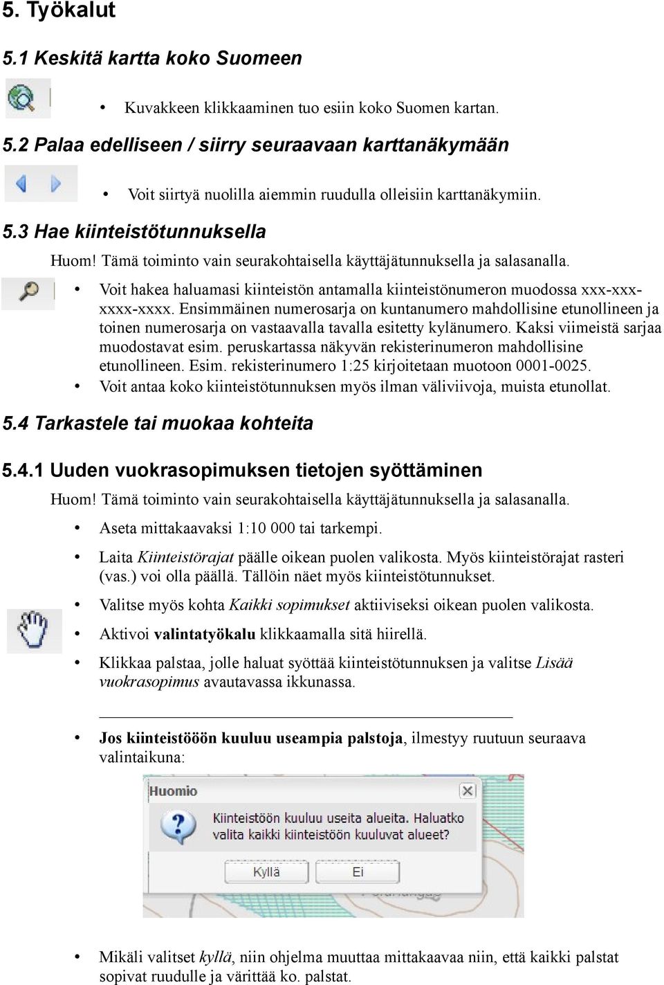 Ensimmäinen numerosarja on kuntanumero mahdollisine etunollineen ja toinen numerosarja on vastaavalla tavalla esitetty kylänumero. Kaksi viimeistä sarjaa muodostavat esim.