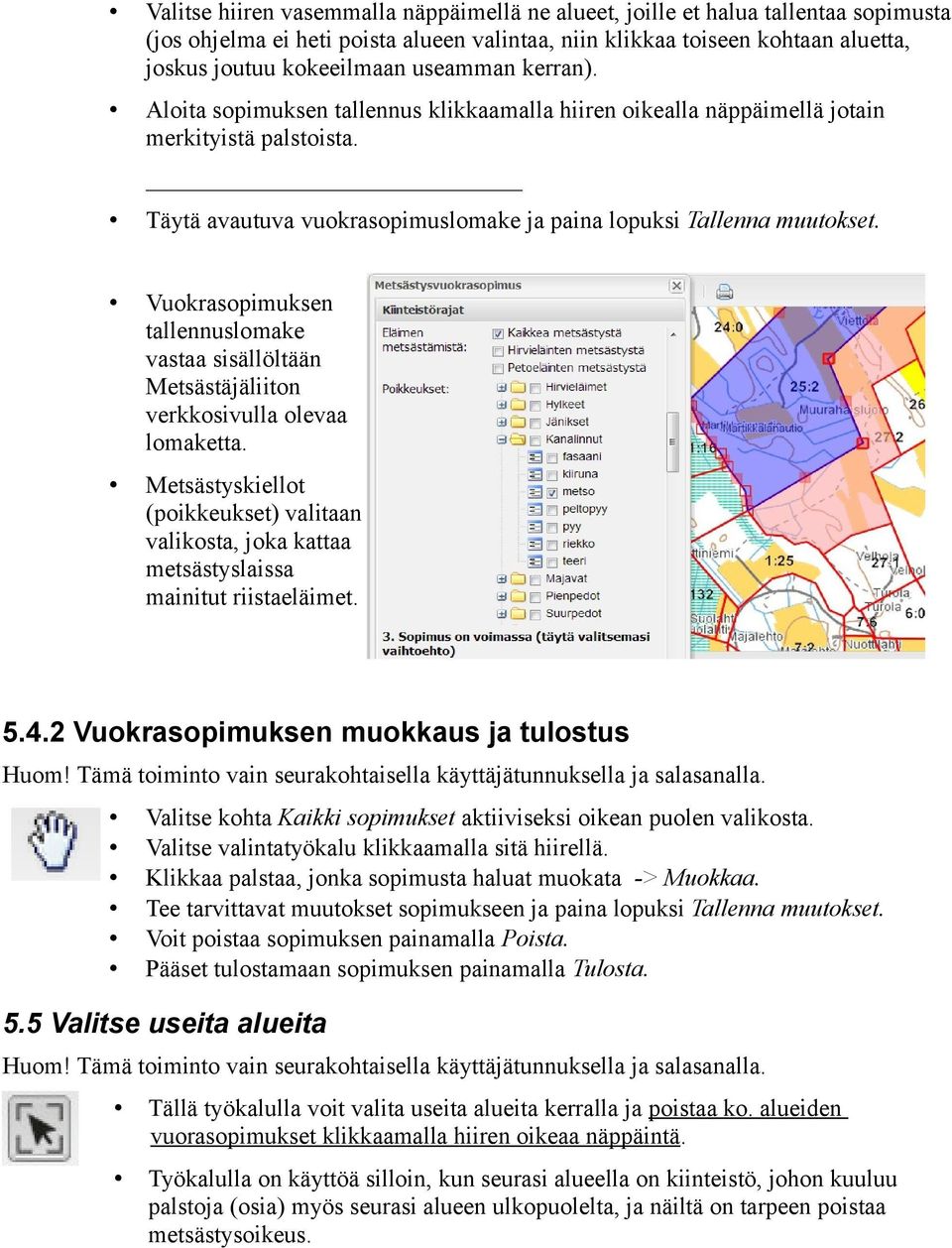 Vuokrasopimuksen tallennuslomake vastaa sisällöltään Metsästäjäliiton verkkosivulla olevaa lomaketta.