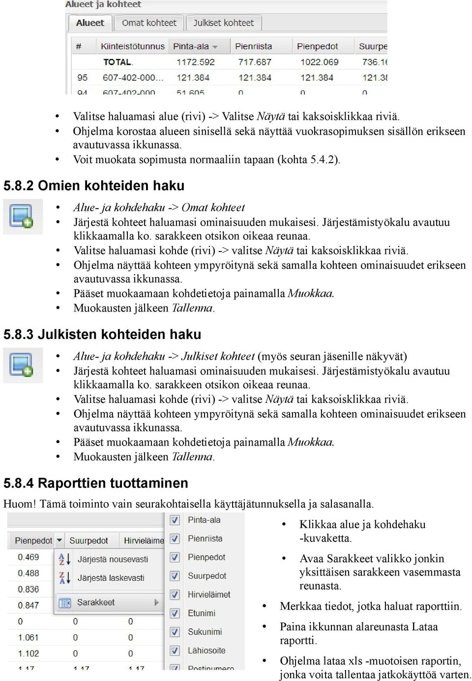 Järjestämistyökalu avautuu klikkaamalla ko. sarakkeen otsikon oikeaa reunaa. Valitse haluamasi kohde (rivi) -> valitse Näytä tai kaksoisklikkaa riviä.