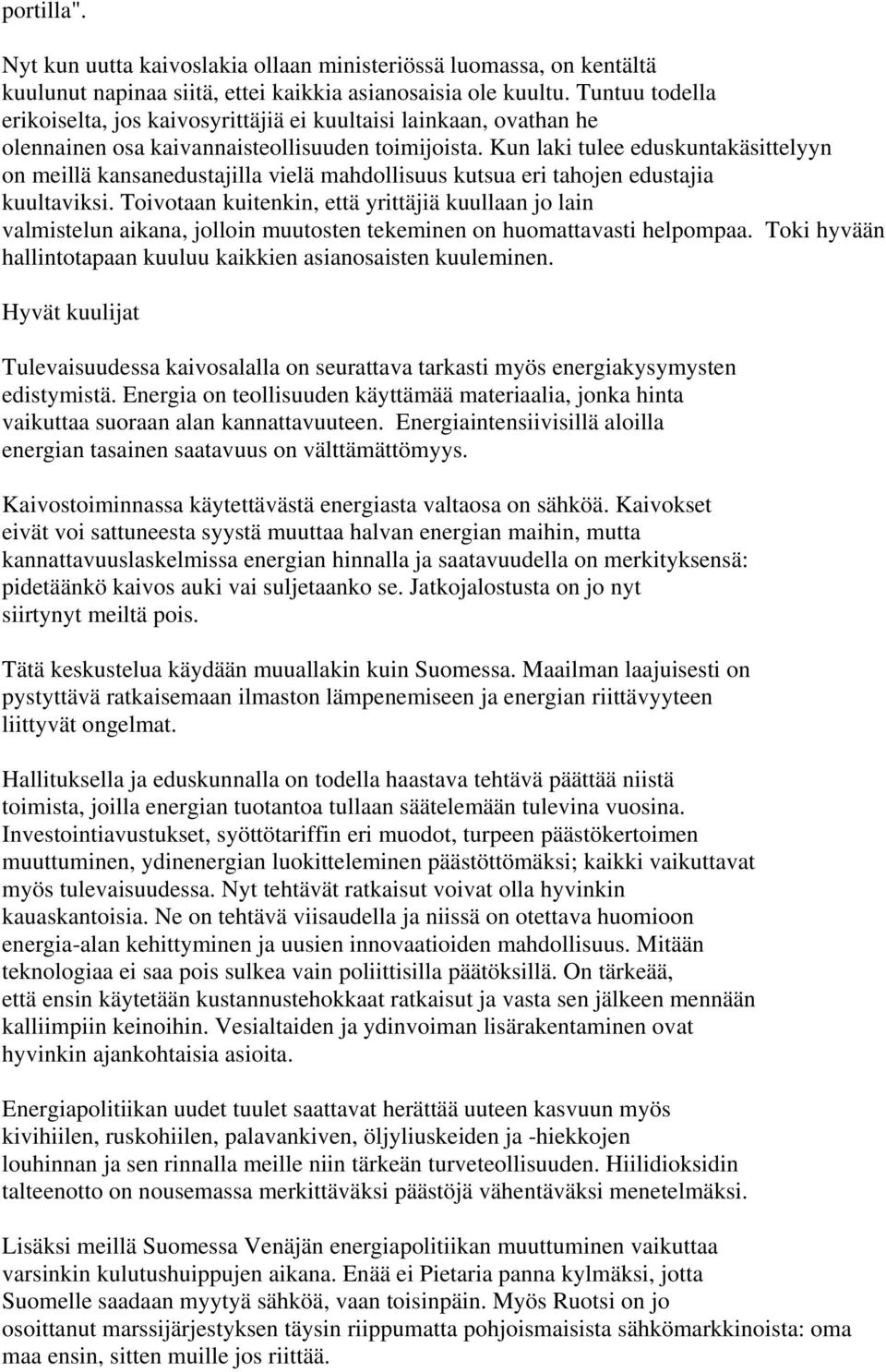 Kun laki tulee eduskuntakäsittelyyn on meillä kansanedustajilla vielä mahdollisuus kutsua eri tahojen edustajia kuultaviksi.