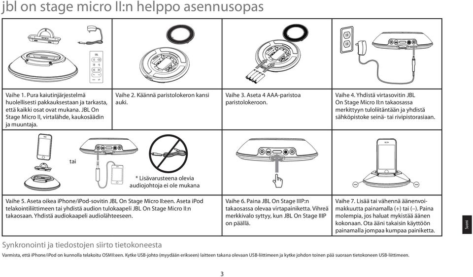 Yhdistä virtasovitin JBL On Stage Micro II:n takaosassa merkittyyn tuloliitäntään ja yhdistä sähköpistoke seinä- tai rivipistorasiaan.