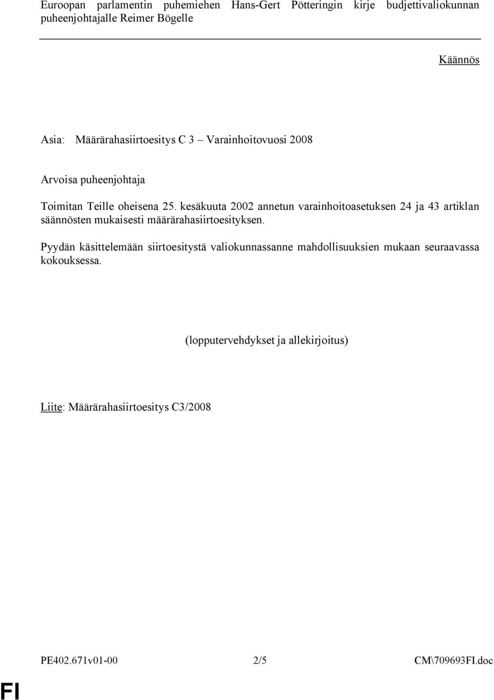 kesäkuuta 2002 annetun varainhoitoasetuksen 24 ja 43 artiklan säännösten mukaisesti määrärahasiirtoesityksen.