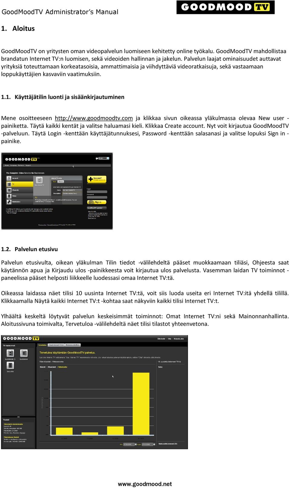 1. Käyttäjätilin luonti ja sisäänkirjautuminen Mene osoitteeseen http://www.goodmoodtv.com ja klikkaa sivun oikeassa yläkulmassa olevaa New user - painiketta.