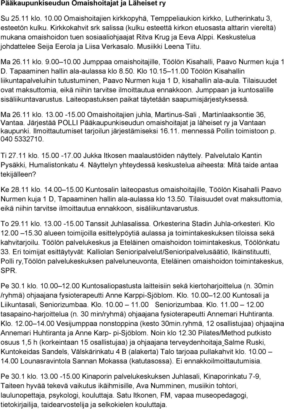 Musiikki Leena Tiitu. Ma 26.11 klo. 9.00 10.00 Jumppaa omaishoitajille, Töölön Kisahalli, Paavo Nurmen kuja 1 D. Tapaaminen hallin ala-aulassa klo 8.50. Klo 10.15 11.