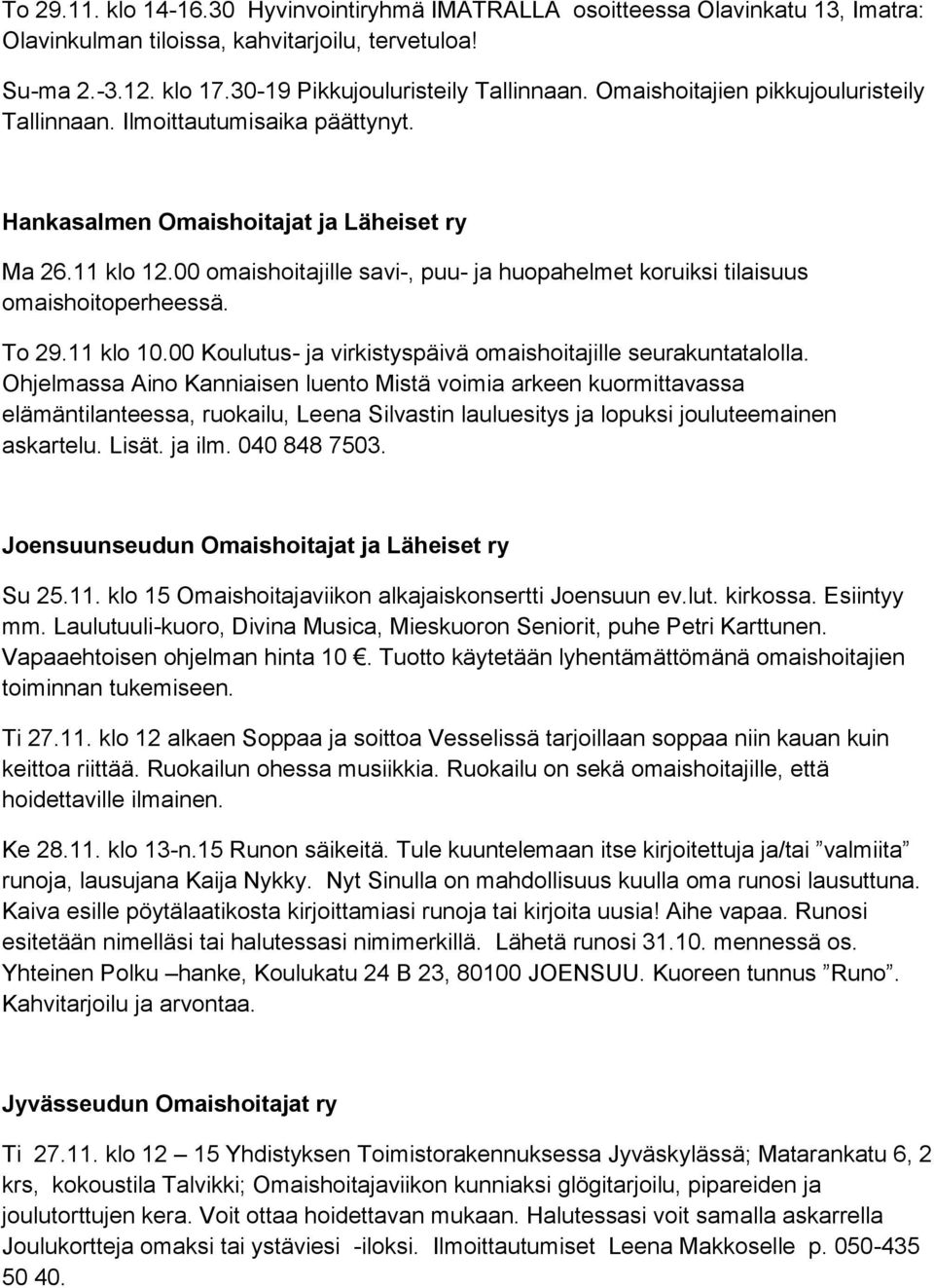 00 omaishoitajille savi-, puu- ja huopahelmet koruiksi tilaisuus omaishoitoperheessä. To 29.11 klo 10.00 Koulutus- ja virkistyspäivä omaishoitajille seurakuntatalolla.