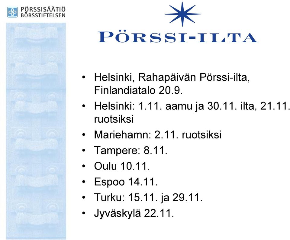 11. ruotsiksi Tampere: 8.11. Oulu 10.11. Espoo 14.11. Turku: 15.