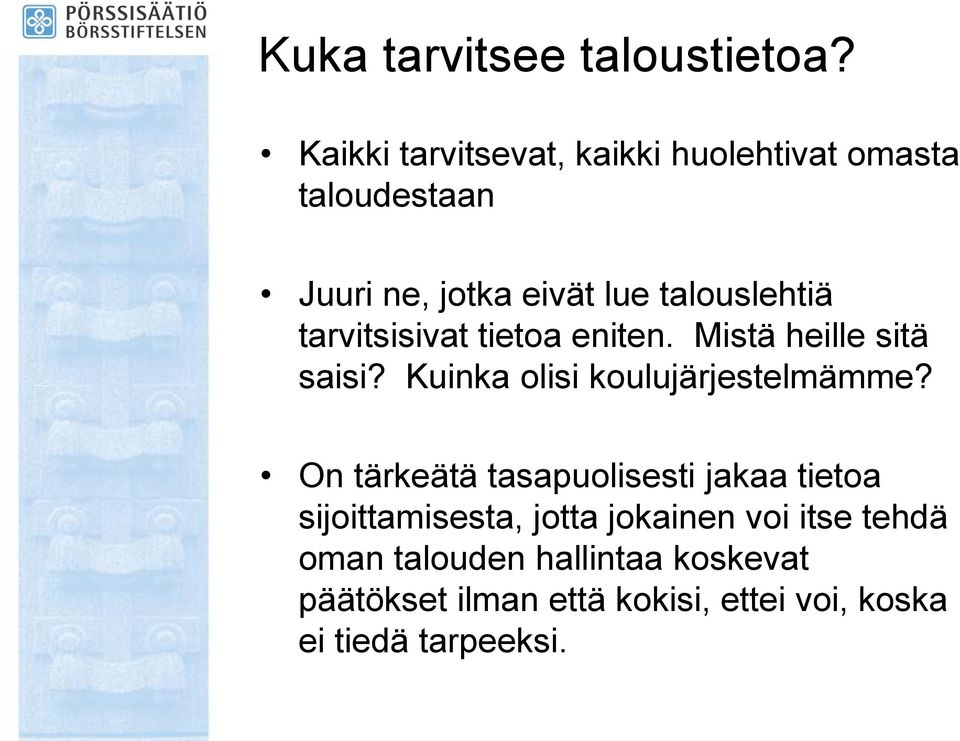 tarvitsisivat tietoa eniten. Mistä heille sitä saisi? Kuinka olisi koulujärjestelmämme?