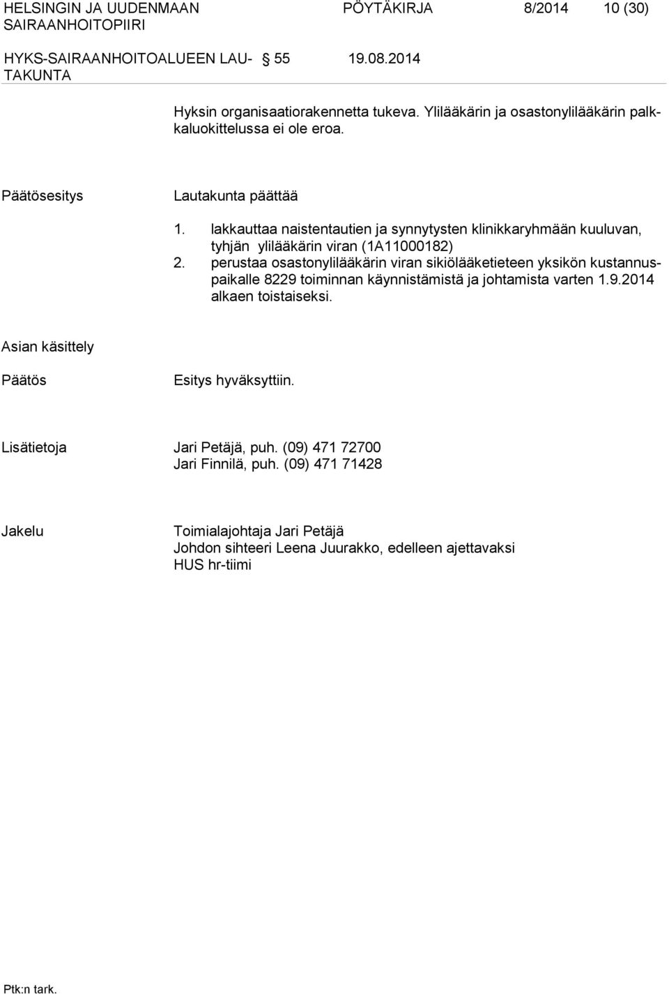 perustaa osastonylilääkärin viran sikiölääketieteen yksikön kustannuspaikalle 8229 toiminnan käynnistämistä ja johtamista varten 1.9.2014 alkaen toistaiseksi.