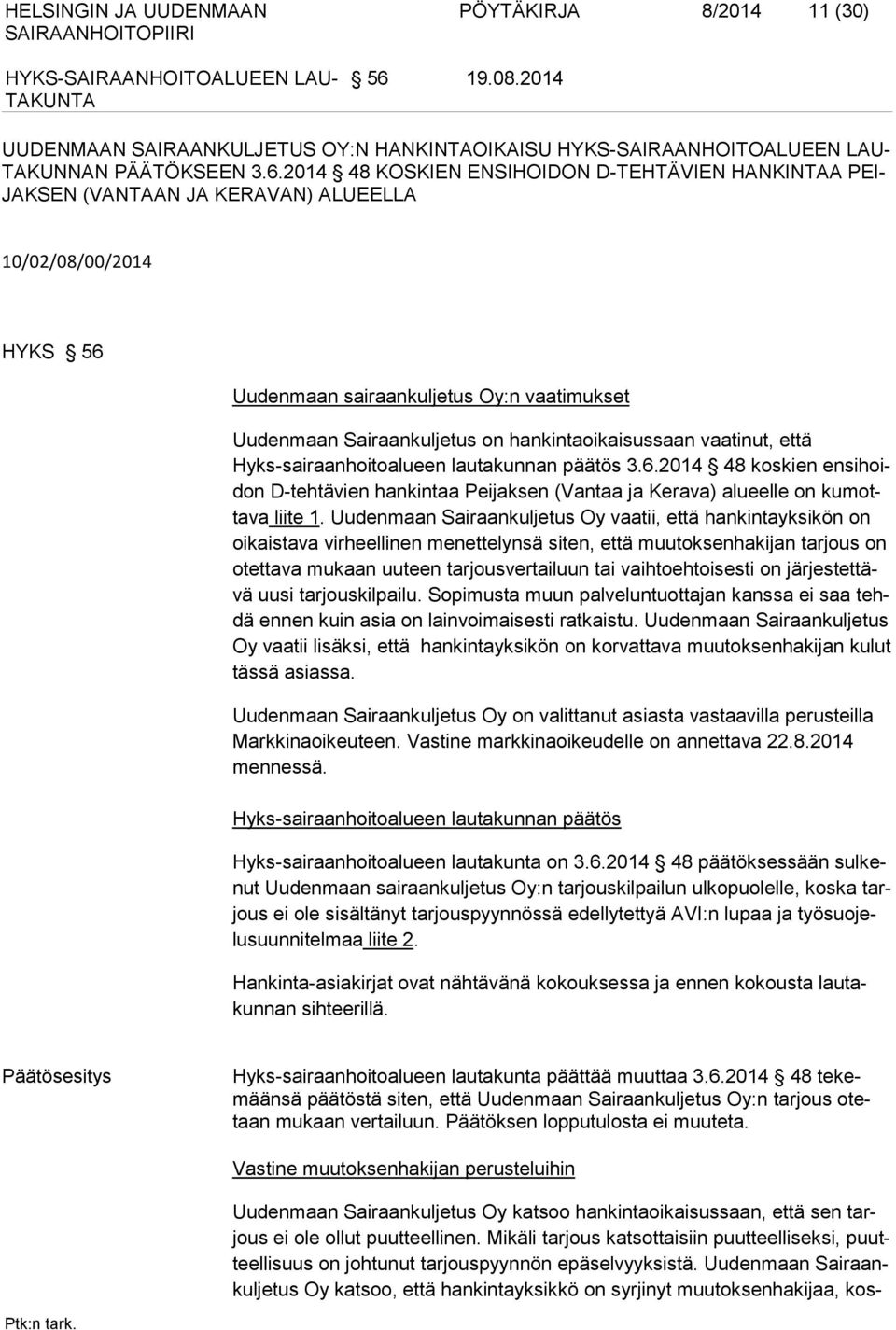 2014 48 KOSKIEN ENSIHOIDON D-TEHTÄVIEN HANKINTAA PEI- JAKSEN (VANTAAN JA KERAVAN) ALUEELLA 10/02/08/00/2014 HYKS 56 Uudenmaan sairaankuljetus Oy:n vaatimukset Uudenmaan Sairaankuljetus on
