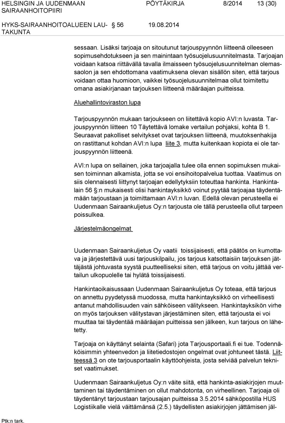 Tarjoajan voidaan katsoa riittä vällä tavalla ilmaisseen työsuojelusuunnitelman olemassaolon ja sen ehdottomana vaatimuksena olevan sisällön siten, että tarjous voidaan ottaa huomioon, vaikkei