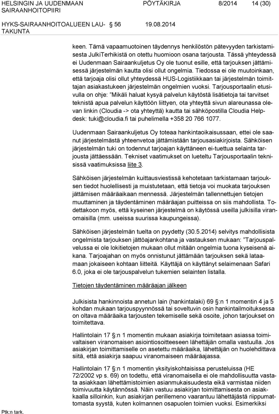 Tie dossa ei ole muutoinkaan, että tarjoaja olisi ollut yhteydessä HUS-Logistiikkaan tai järjestelmän toimittajan asiakastukeen jär jestelmän ongelmien vuoksi.