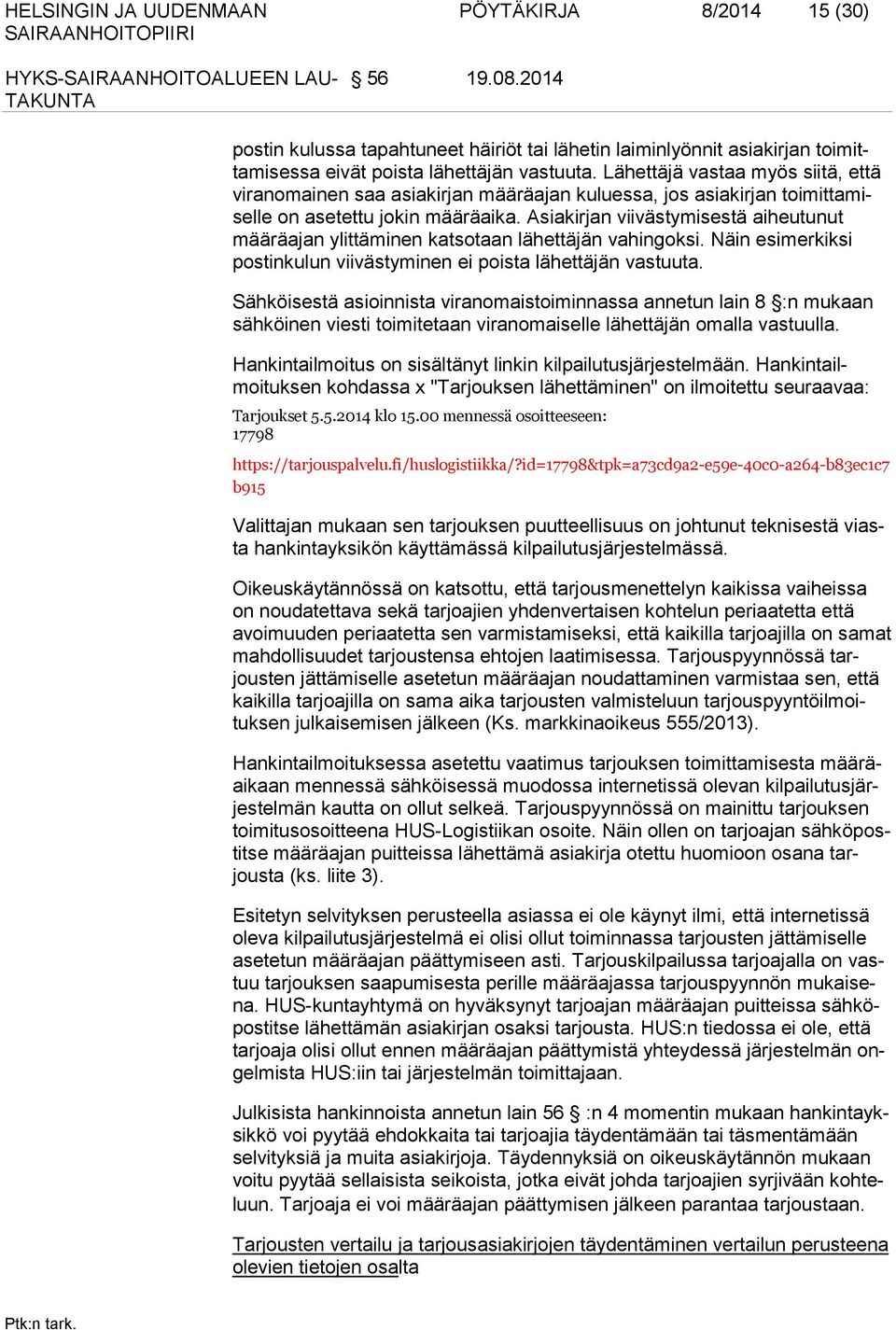 Asiakirjan viivästymisestä aiheutunut määräajan ylittäminen katsotaan lä hettäjän vahingoksi. Näin esimerkiksi postinkulun viivästyminen ei poista lähettäjän vastuuta.