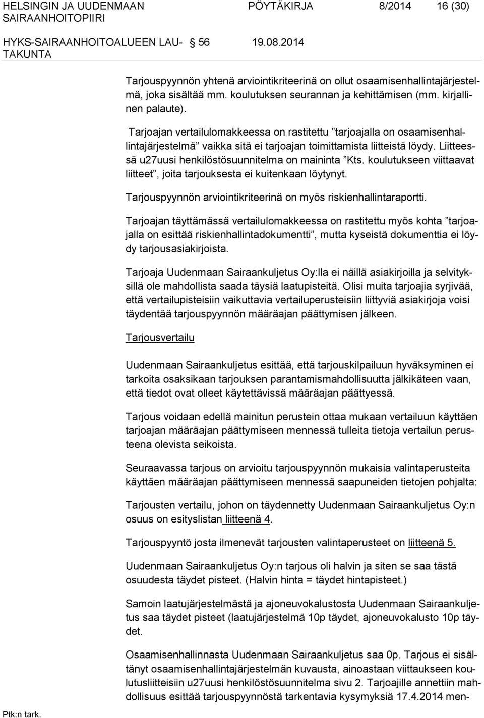 Tarjoajan vertailulomakkeessa on rastitettu tarjoajalla on osaa misenhallintajärjestelmä vaikka sitä ei tarjoajan toimittamista liit teistä löydy.