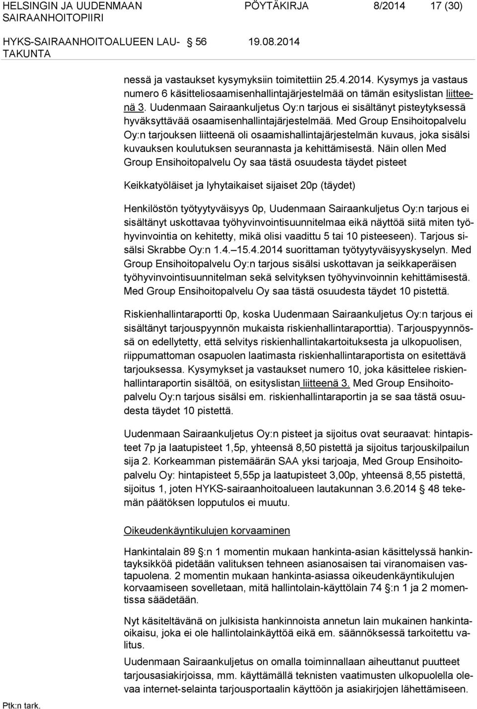 Med Group Ensihoitopalvelu Oy:n tarjouksen liitteenä oli osaa mis hal lin ta järjestelmän kuvaus, joka sisälsi kuvauksen kou lutuk sen seu ran nasta ja kehittämisestä.