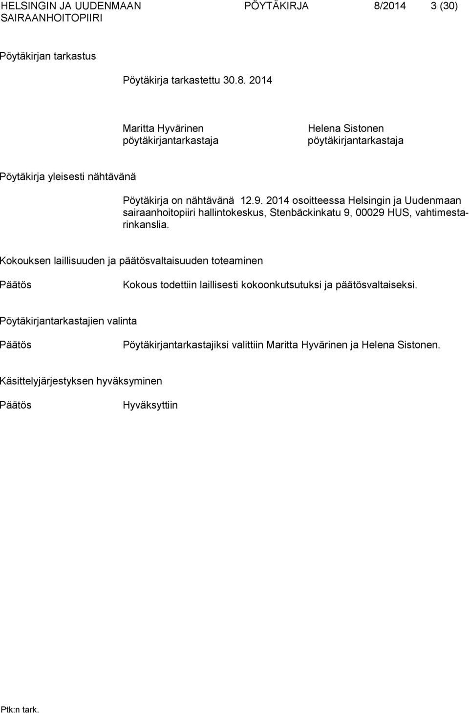 2014 Maritta Hyvärinen pöytäkirjantarkastaja Helena Sistonen pöytäkirjantarkastaja Pöytäkirja yleisesti nähtävänä Pöytäkirja on nähtävänä 12.9.