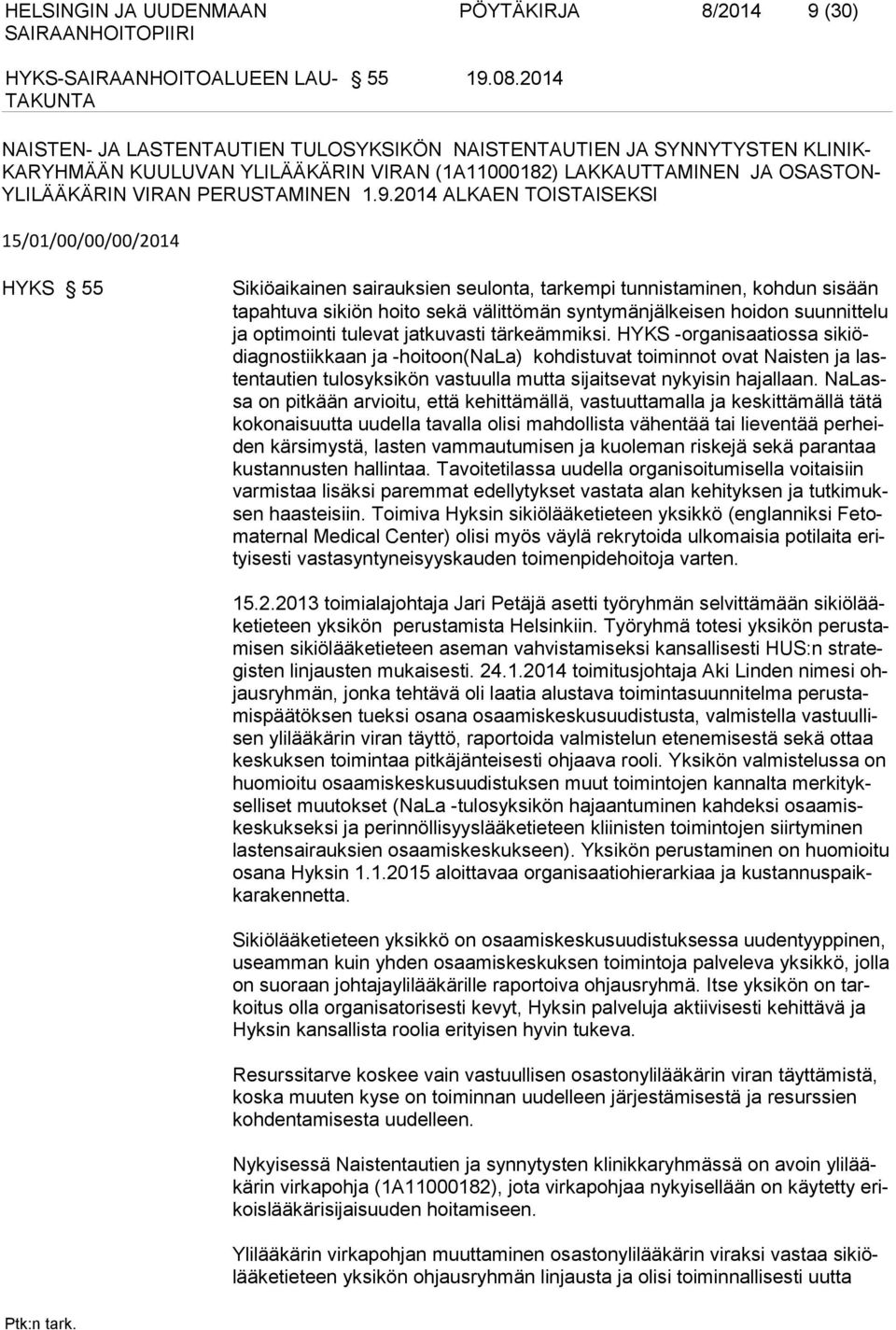 2014 ALKAEN TOISTAISEKSI 15/01/00/00/00/2014 HYKS 55 Sikiöaikainen sairauksien seulonta, tarkempi tunnistaminen, koh dun sisään tapahtuva sikiön hoito sekä välittömän syntymänjäl keisen hoidon