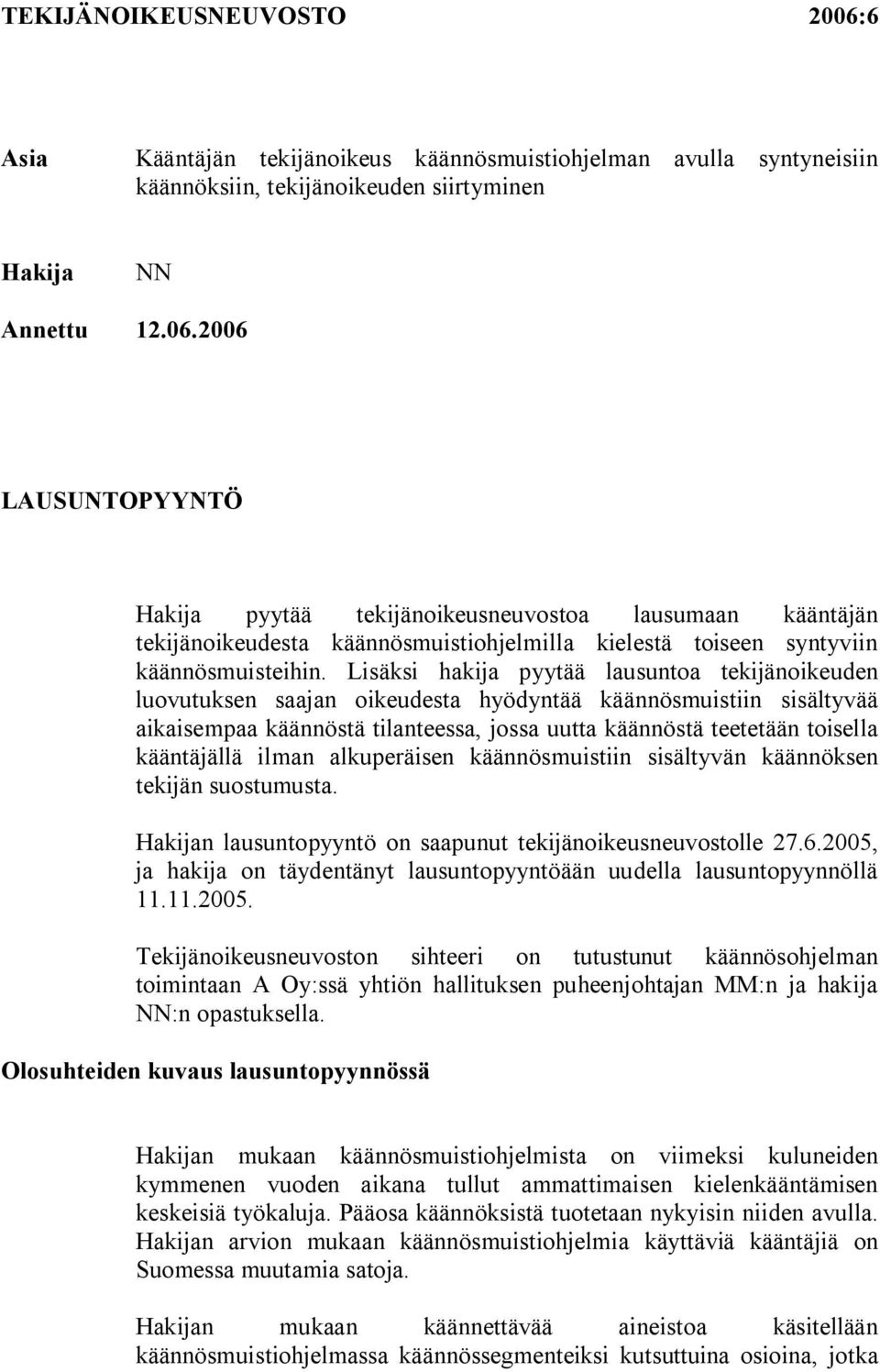 kääntäjällä ilman alkuperäisen käännösmuistiin sisältyvän käännöksen tekijän suostumusta. Hakijan lausuntopyyntö on saapunut tekijänoikeusneuvostolle 27.6.