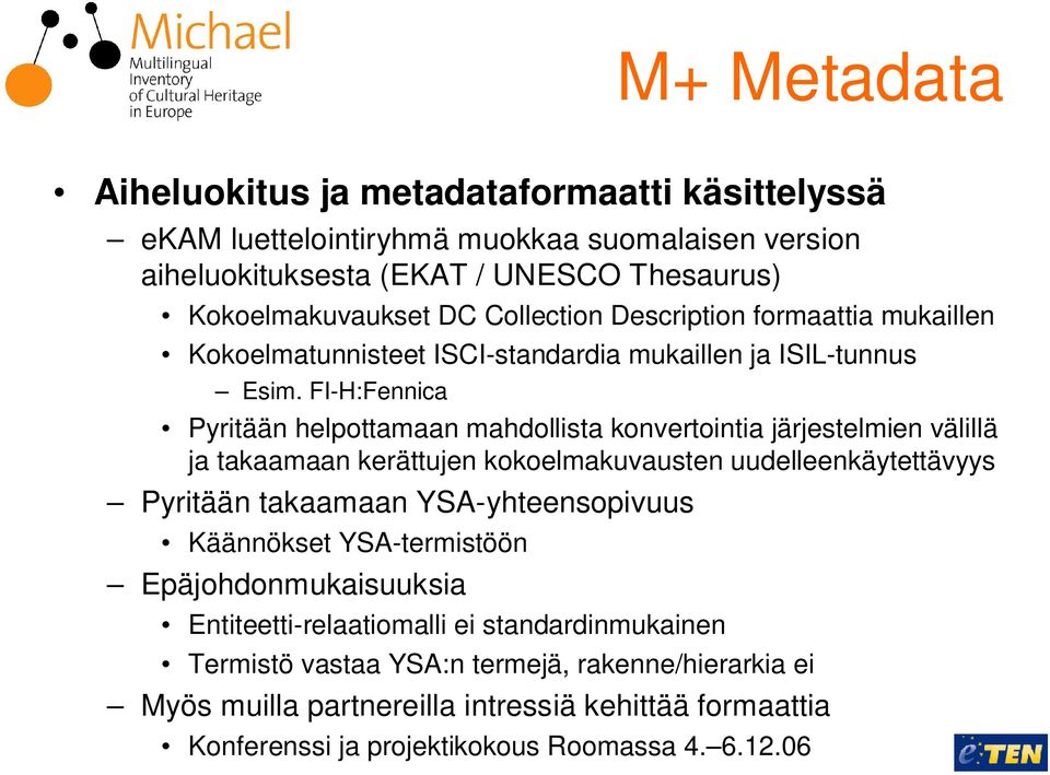 FI-H:Fennica Pyritään helpottamaan mahdollista konvertointia järjestelmien välillä ja takaamaan kerättujen kokoelmakuvausten uudelleenkäytettävyys Pyritään takaamaan