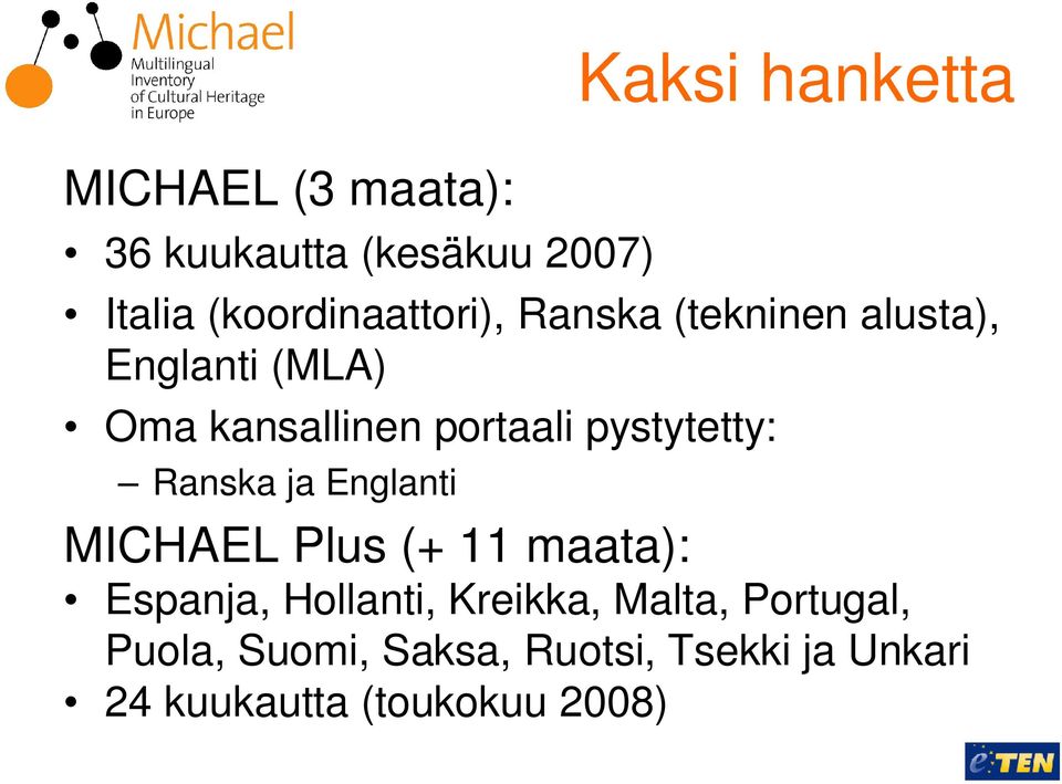 portaali pystytetty: Ranska ja Englanti MICHAEL Plus (+ 11 maata): Espanja,