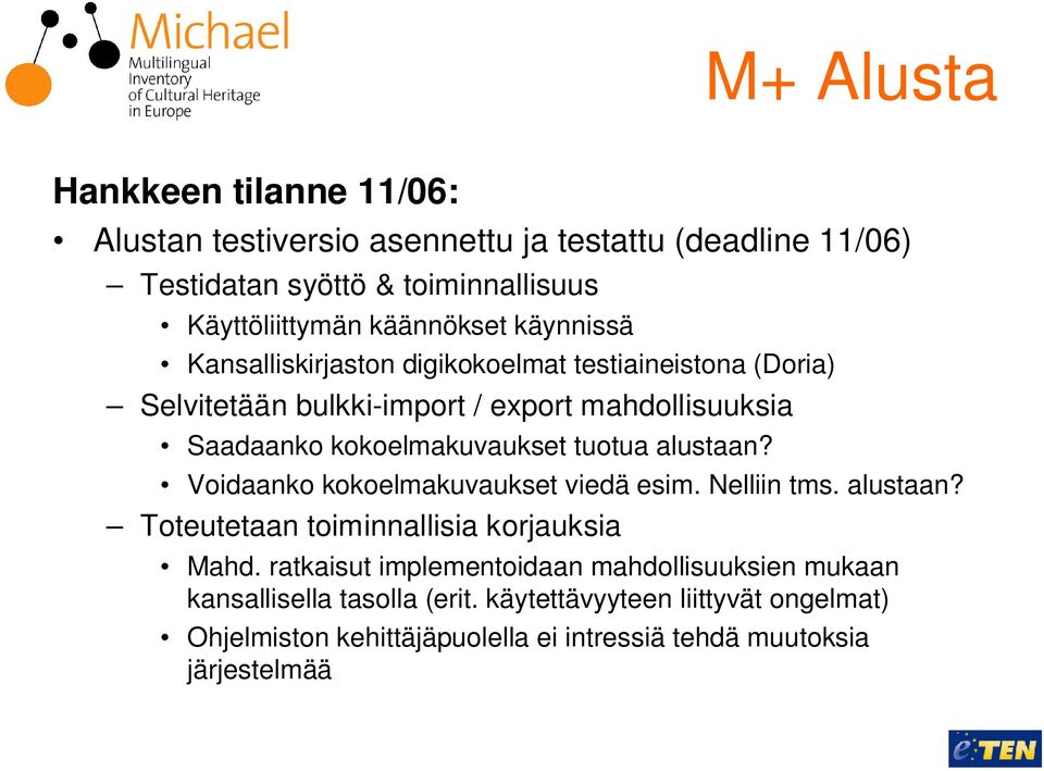 kokoelmakuvaukset tuotua alustaan? Voidaanko kokoelmakuvaukset viedä esim. Nelliin tms. alustaan? Toteutetaan toiminnallisia korjauksia Mahd.