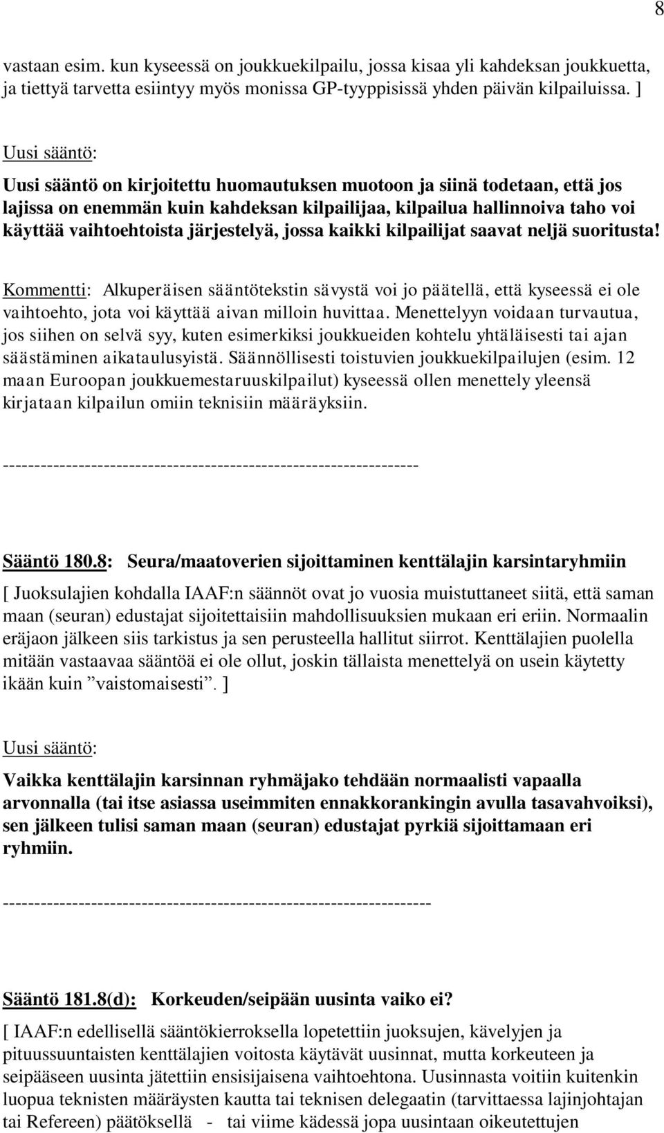 järjestelyä, jossa kaikki kilpailijat saavat neljä suoritusta! Kommentti: Alkuperäisen sääntötekstin sävystä voi jo päätellä, että kyseessä ei ole vaihtoehto, jota voi käyttää aivan milloin huvittaa.